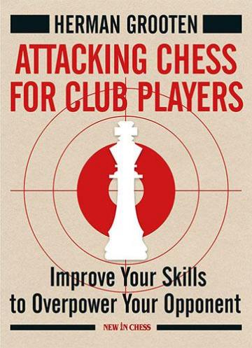 Carte, Attacking Chess for Club Players - Herman Grooten de la Chess Events Srl